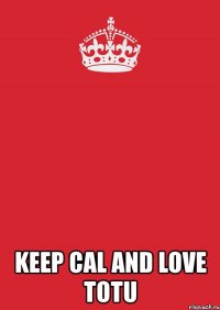  keep cal and love totu