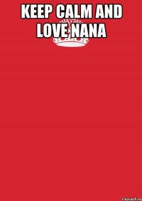 keep calm and love nana 