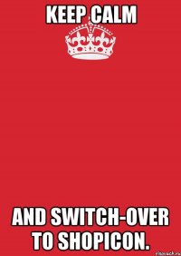 keep calm and switch-over to shopicon.
