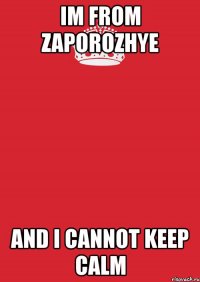 im from zaporozhye and i cannot keep calm