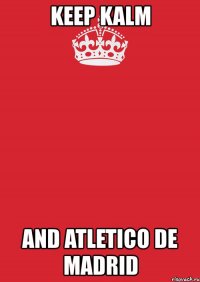 keep kalm and atletico de madrid