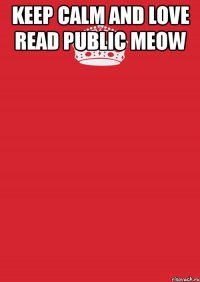 keep calm and love read public meow 