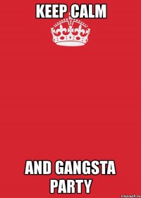 keep calm and gangsta party