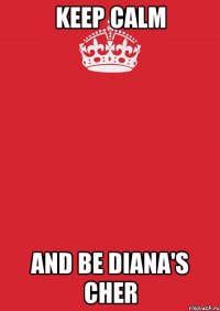 keep calm and be diana's cher