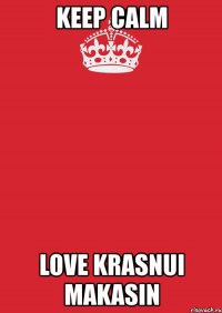 keep calm love krasnui makasin