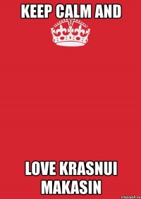 keep calm and love krasnui makasin