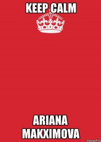 keep calm ariana makximova