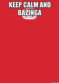 keep calm and bazinga 