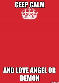 ceep calm and love angel or demon