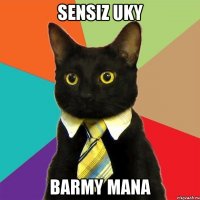 sensiz uky barmy mana