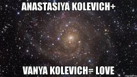 anastasiya kolevich+ vanya kolevich= love