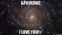 брауклиc, i love you!=*