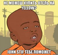 не можеш купить отель на yellow? john stif тебе поможет