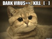 dark virus=>_kill_[ت] 