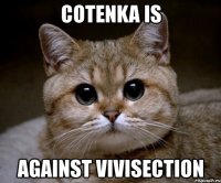 cotenka is against vivisection