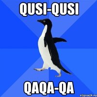 qusi-qusi qaqa-qa