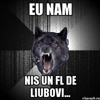 eu nam nis un fl de liubovi...