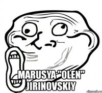  marusya "olen" jirinovskiy