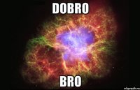 dobro bro