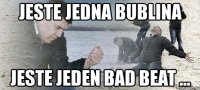 jeste jedna bublina jeste jeden bad beat ...