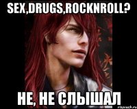 sex,drugs,rocknroll? не, не слышал