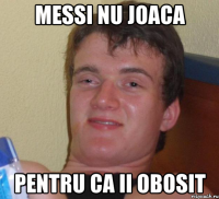 messi nu joaca pentru ca ii obosit