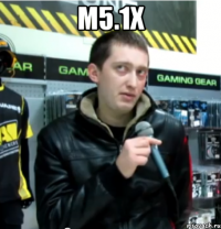 m5.1x 