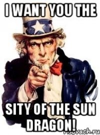 i want you the sity of the sun dragon!