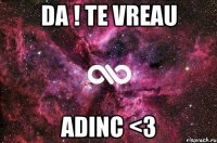 da ! te vreau adinc <3