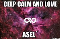 ceep calm and love asel`