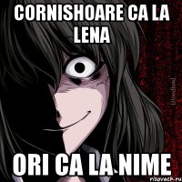 cornishoare ca la lena ori ca la nime