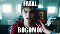 fatal bogomol