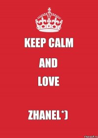 Keep calm and love Zhanel*)