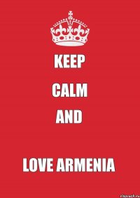 Keep Calm and Love Armenia