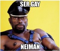 ser,gay neiman