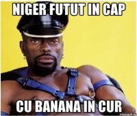 niger futut in cap cu banana in cur