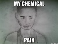 my chemical pain