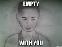 empty with you