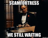 scamfortress we still waiting