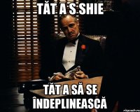 tăt a s shie tăt a să se îndeplinească