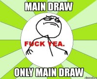 main draw only main draw