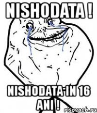 nishodata ! nishodata in 16 ani !