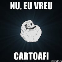 nu, eu vreu cartoafi