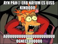 ayn pah@ erb nayum es ujss kinoooo.... auuuuuuuuuuuuuuuuuuuuuu ogneceqqqqqq