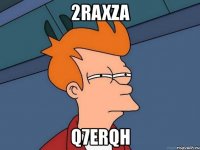 2raxza q7erqh