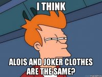 i think alois and joker clothes are the same?