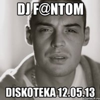 dj f@ntom diskoteka 12.05.13