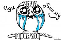 zlata i love you ***