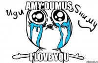 amy dumus i love you