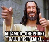  milamdo - one phone call (iris! remix)